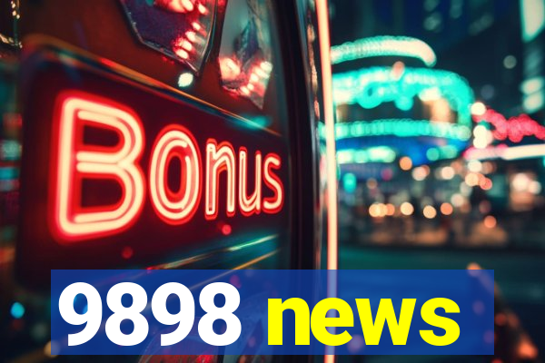 9898 news